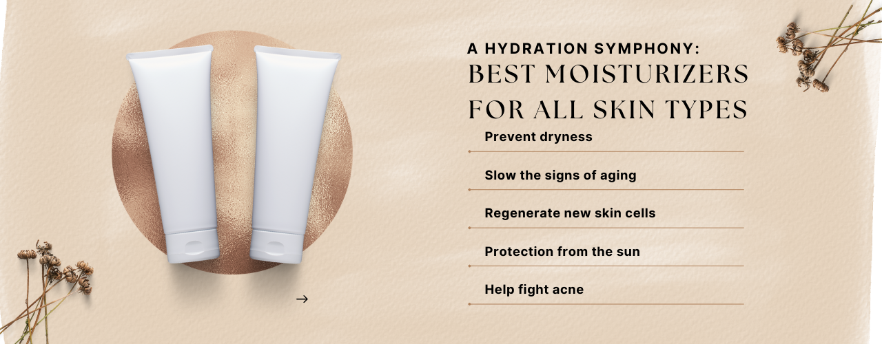 A Hydration Symphony: Best Moisturizers for All Skin Types