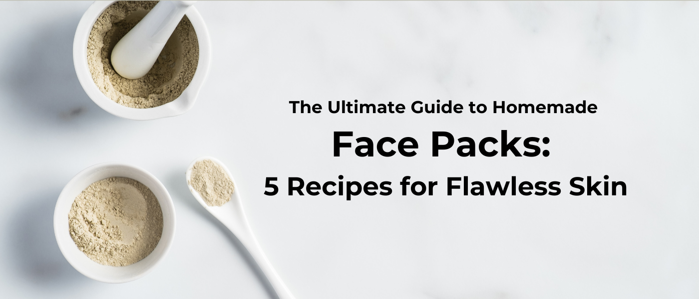 The Ultimate Guide to Homemade Face Packs: 5 Recipes for Flawless Skin