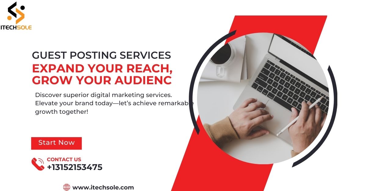 Guest Posting Services: Expand Your Reach, Grow Your Audienc