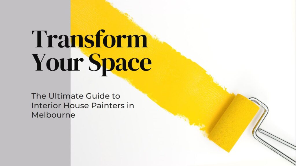 The Ultimate Guide to Interior House Painters in Melbourne:
