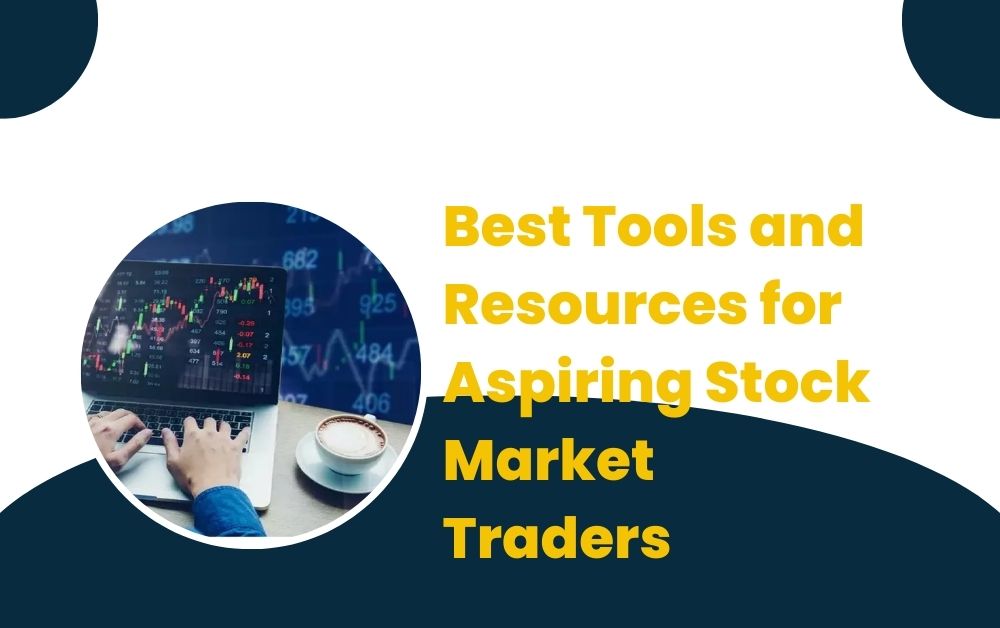 Best Tools and Resources for Aspiring Stock Market Traders