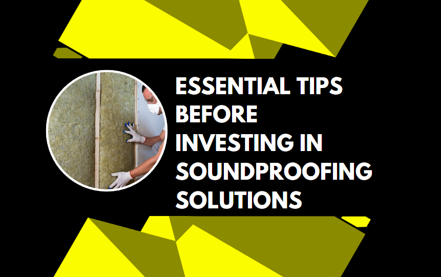 Essential Tips Before Investing in Soundproofing Solutions