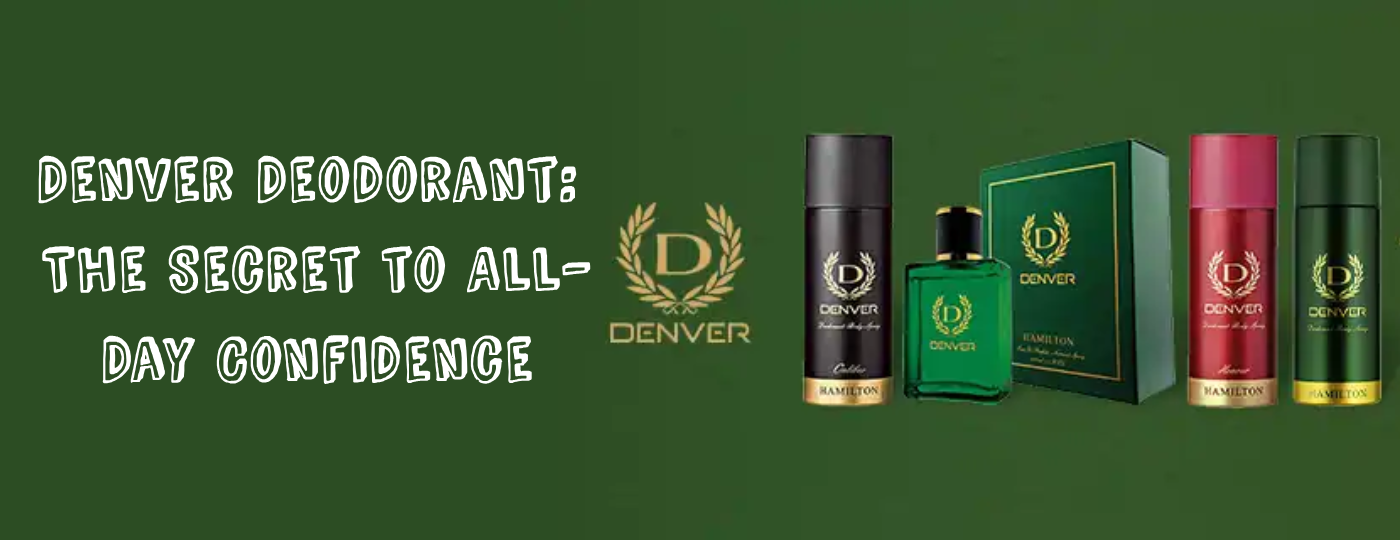 Denver’s Deodorant: The Secret to All-Day Confidence