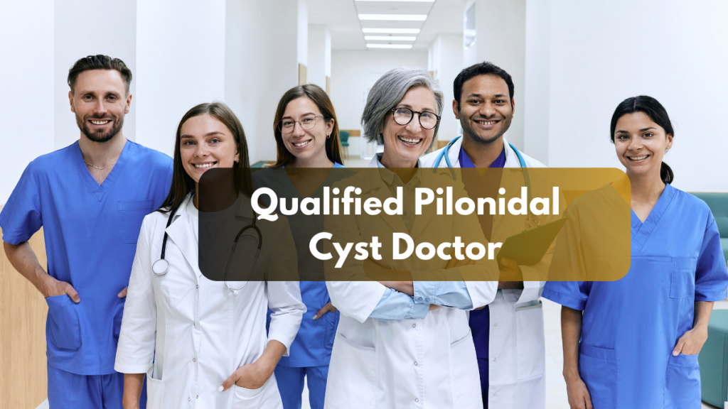 Finding the Right Pilonidal Cyst Doctor: What to Look For