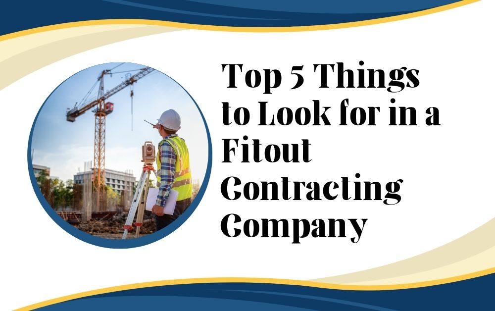 Top 5 Things to Look for in a Fitout Contracting Company