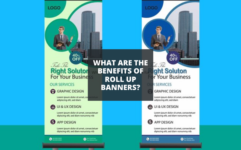 What Are the Benefits of Roll Up Banners?