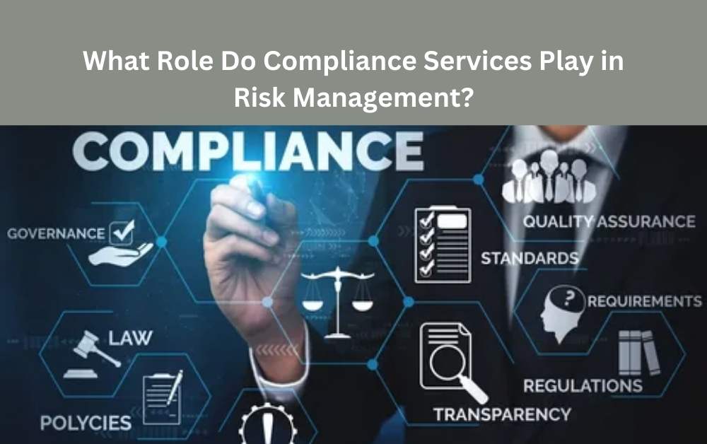 What Role Do Compliance Services Play in Risk Management?