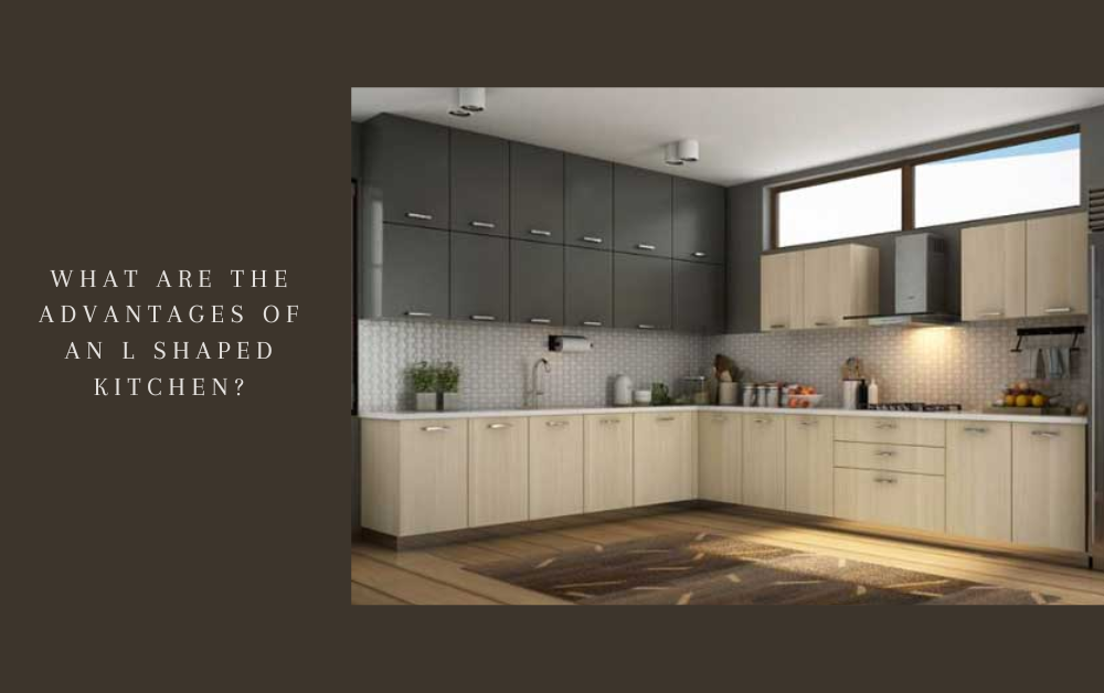 What are the advantages of an L Shaped Kitchen?