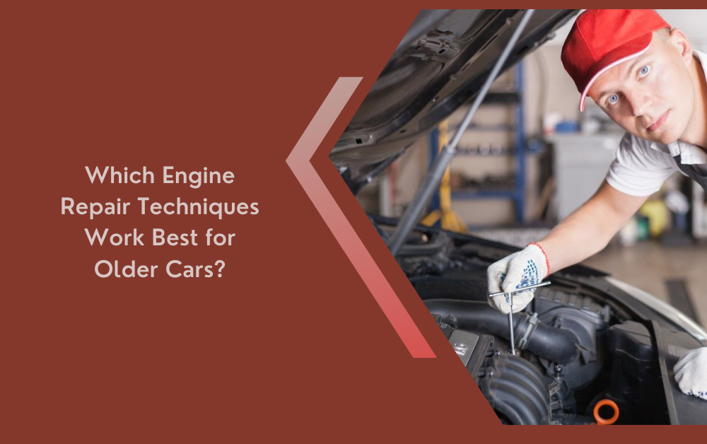 Which Engine Repair Techniques Work Best for Older Cars?