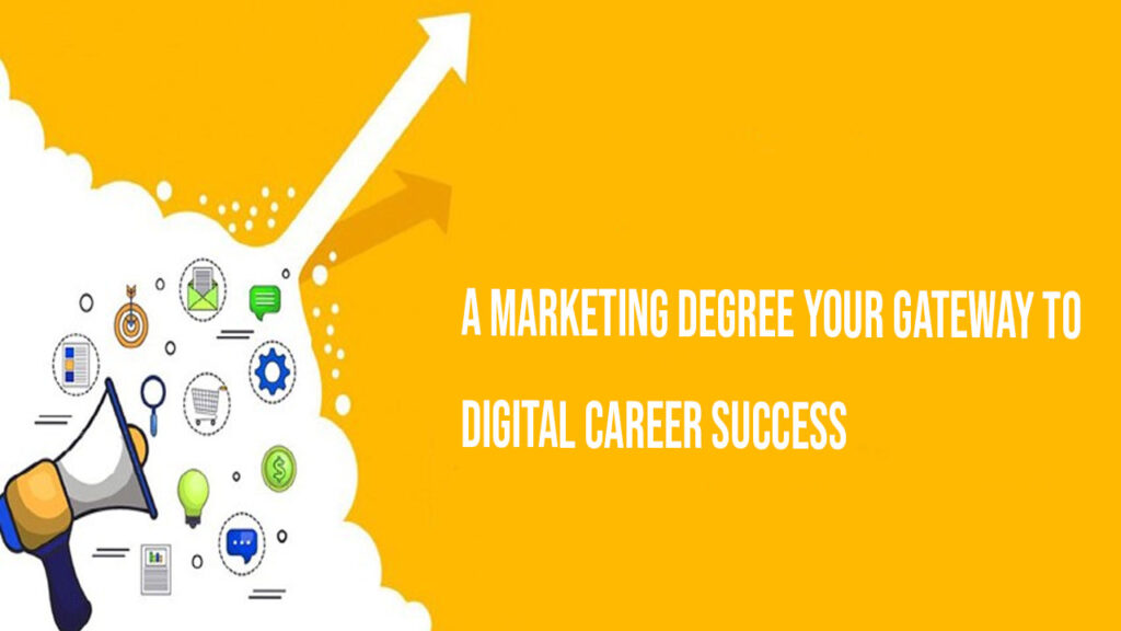 A Marketing Degree Your Gateway to Digital Career Success