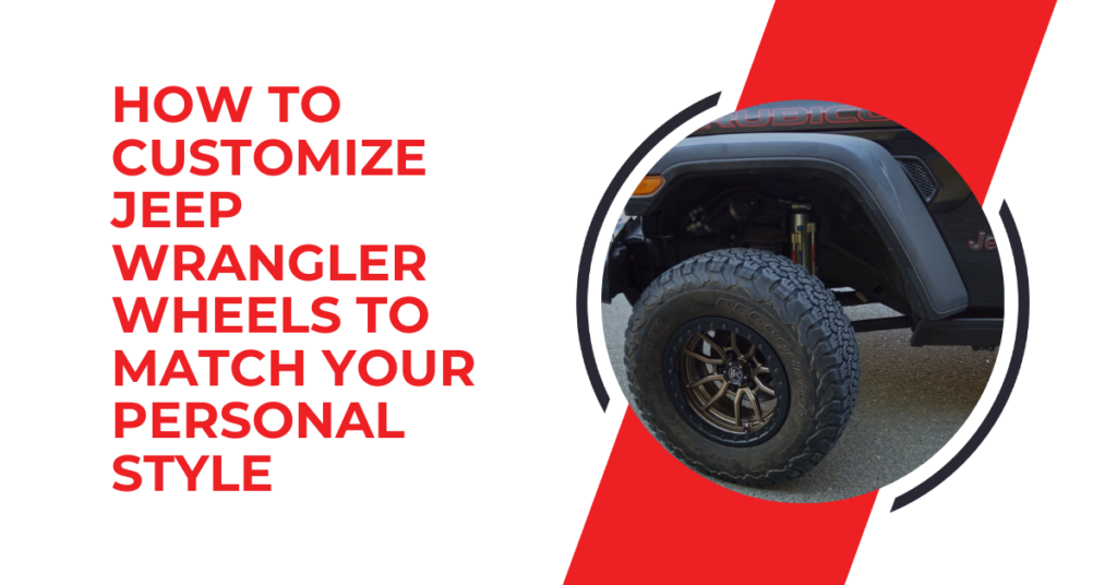How to Customize Jeep Wrangler Wheels to Match Your Personal Style