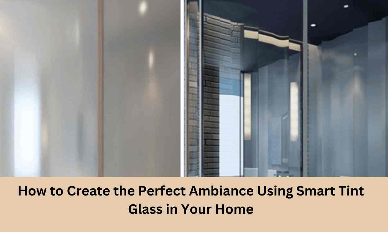 Things You Need to Know Before Installing Window Smart Tint Glass in Your Living Space