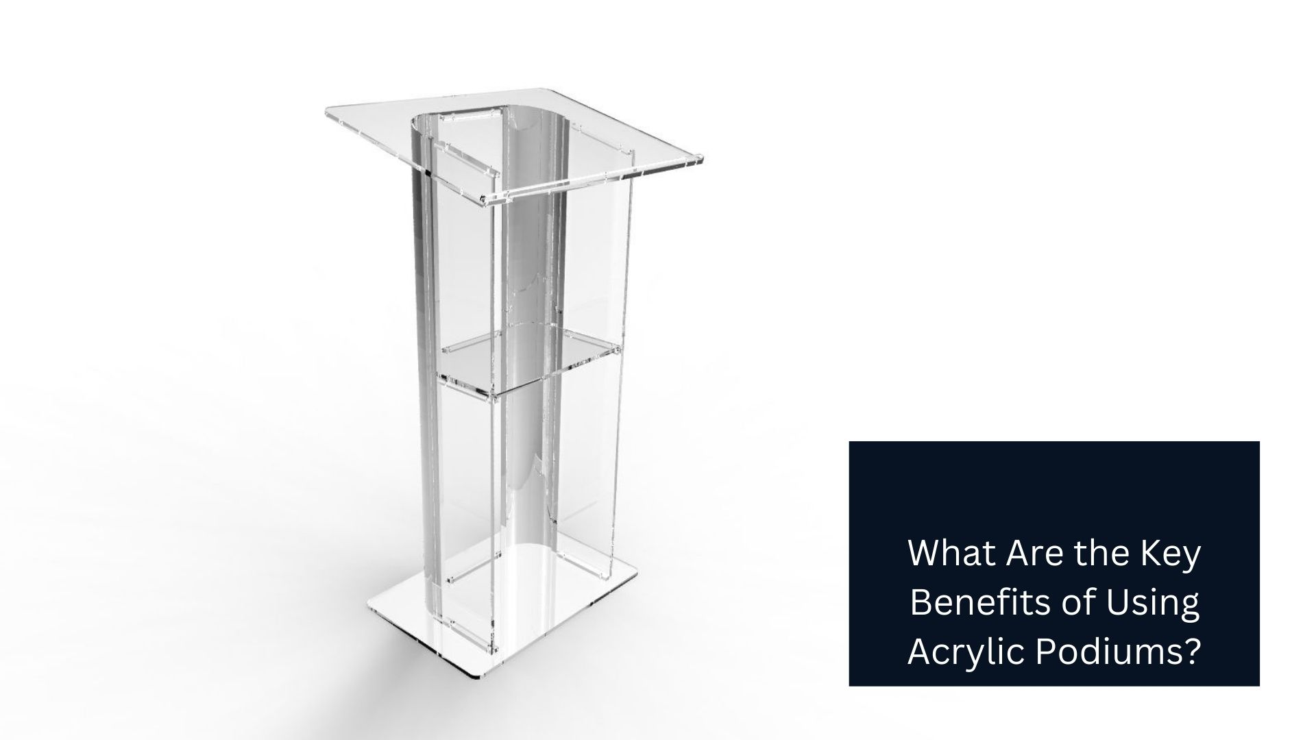 What Are the Key Benefits of Using Acrylic Podiums?