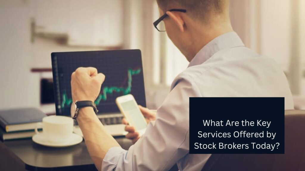 What Are the Key Services Offered by Stock Brokers Today?