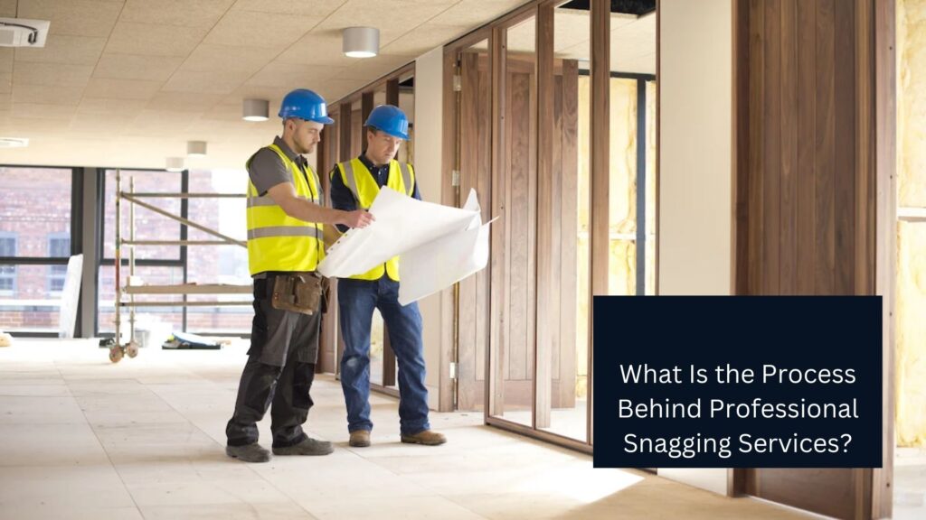 What Is the Process Behind Professional Snagging Services?