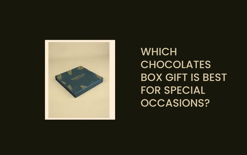 Which Chocolates Box Gift is Best for Special Occasions?