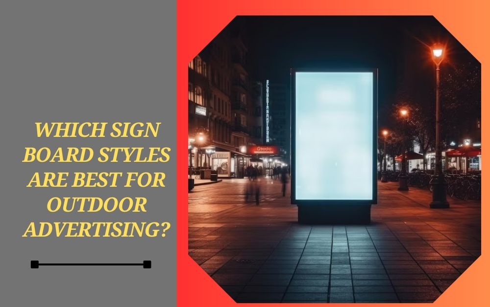 Which Sign Board Styles Are Best for Outdoor Advertising?