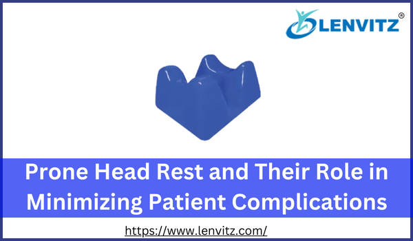 Prone Head Rest and Their Role in Minimizing Patient Complic