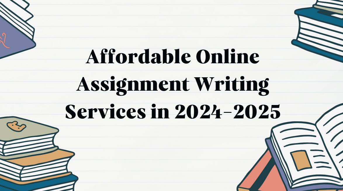 Affordable Online Assignment Writing Services in 2024-2025