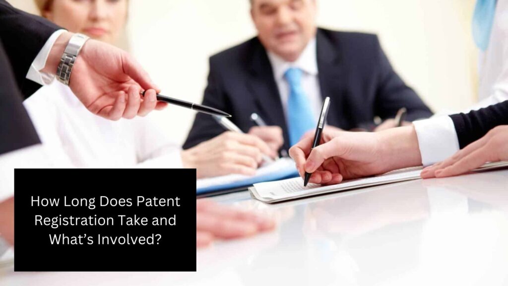 How Long Does Patent Registration Take and What’s Involved?
