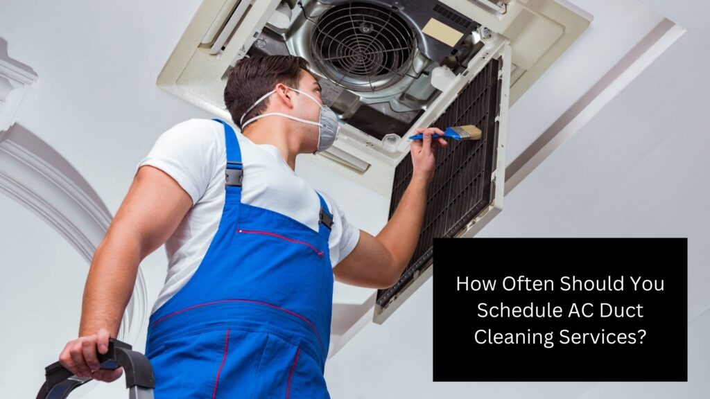 How Often Should You Schedule AC Duct Cleaning Services?