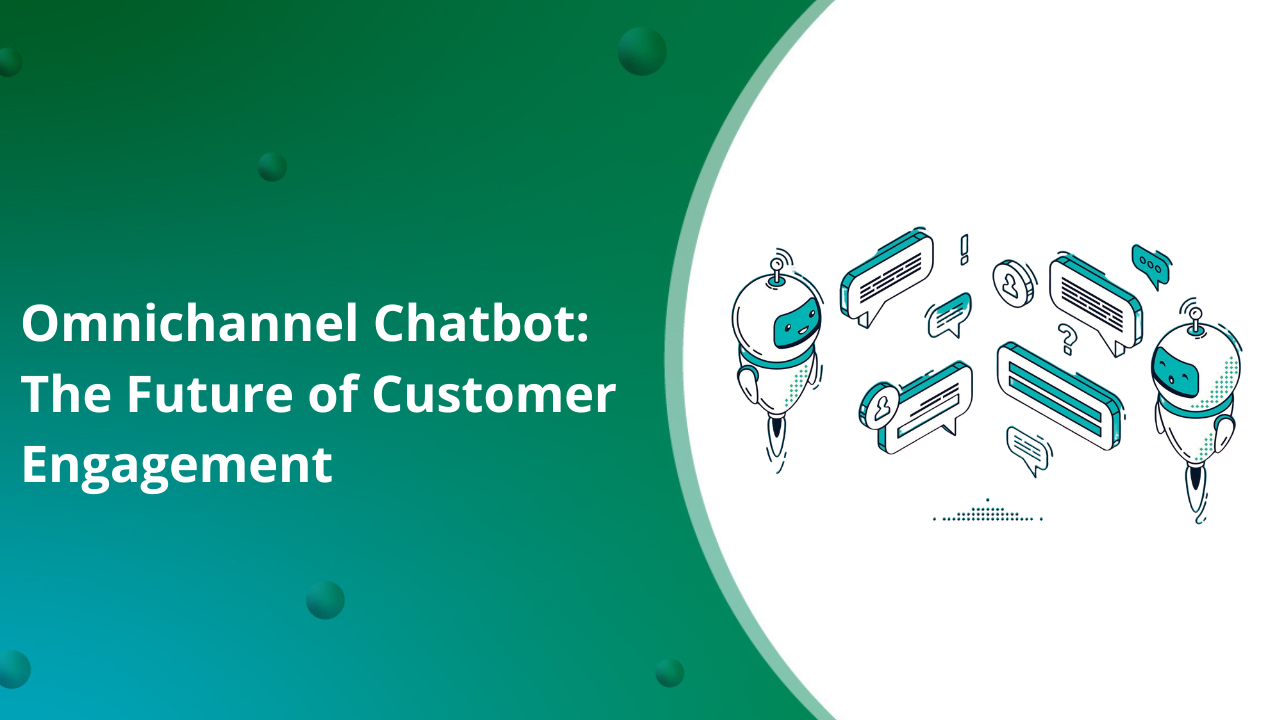 Omnichannel Chatbot: The Future of Customer Engagement