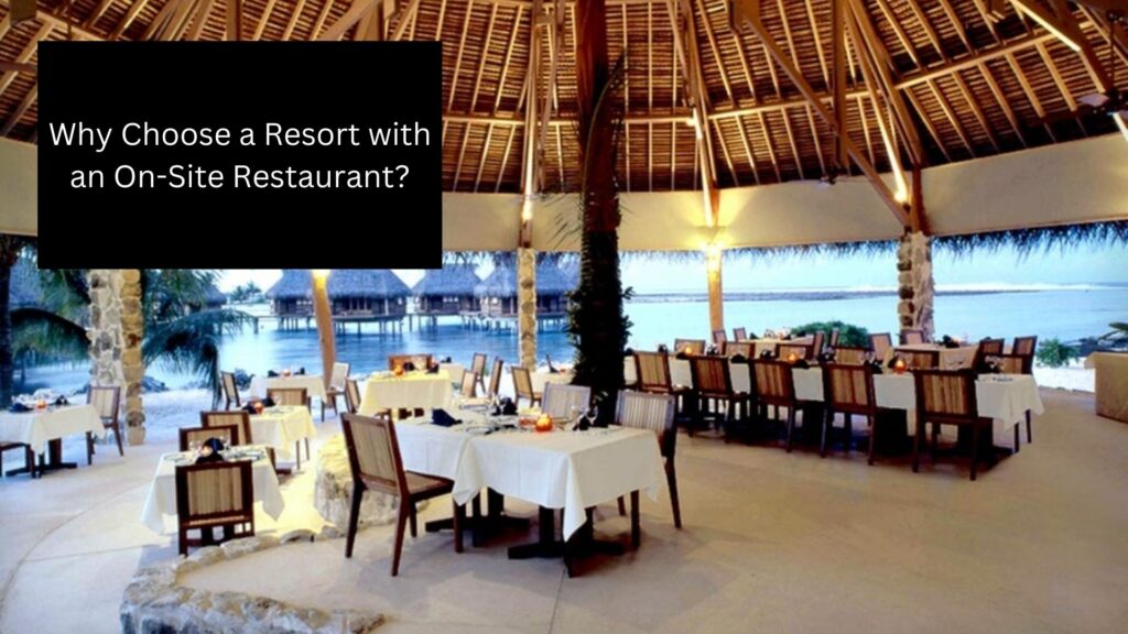 Why Choose a Resort with an On-Site Restaurant?