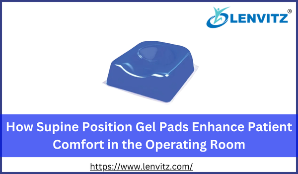 How Supine Position Gel Pads Comfort in the Operating Room