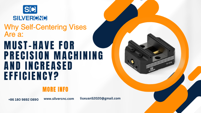 Why Self-Centering Vises Are a Must-Have for Precision Machining and Increased Efficiency?