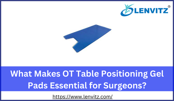 What Makes OT Table Positioning Gel Pads Essential for Surge