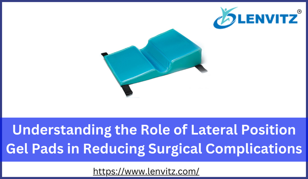 The Role of Lateral Position Gel Pads in Reducing Surgical