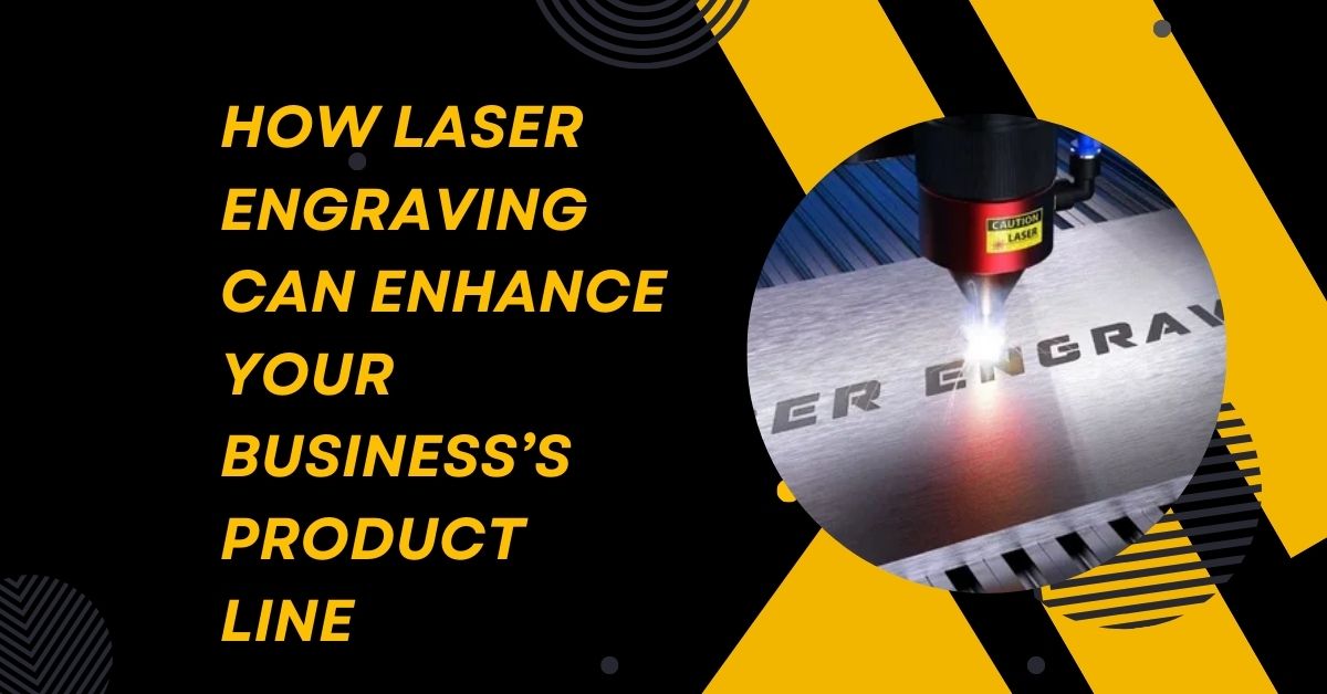 How Laser Engraving Can Enhance Your Business’s Product Line