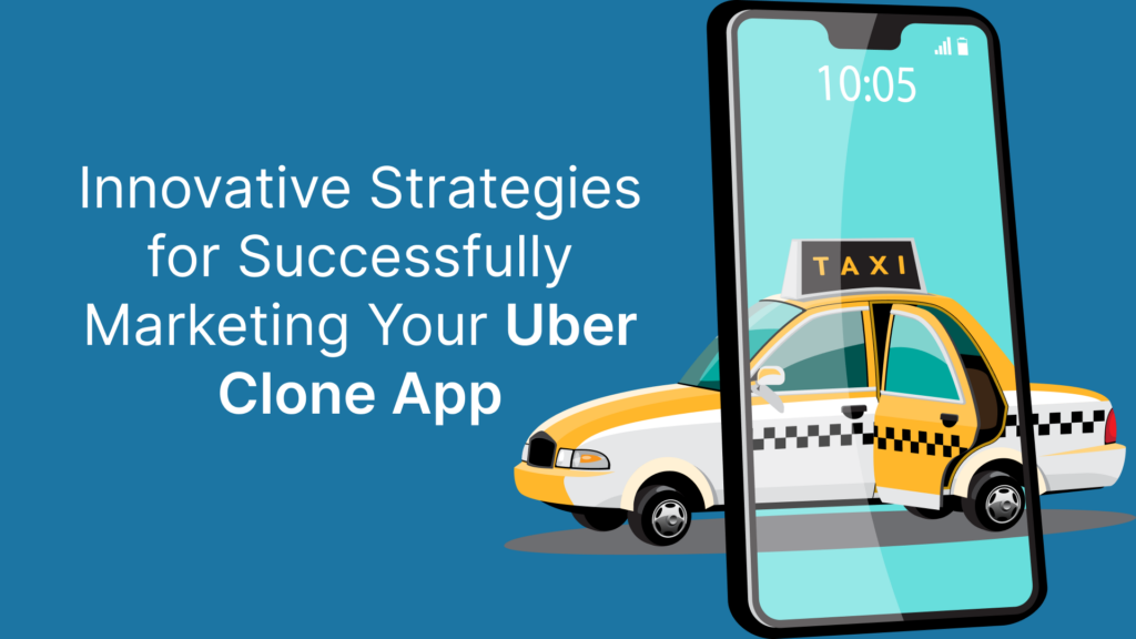 Strategies for Successfully Marketing Your Uber Clone App