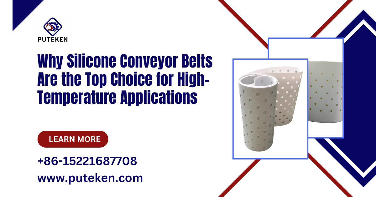 Why Silicone Conveyor Belts Are the Top Choice for High-Temperature Applications