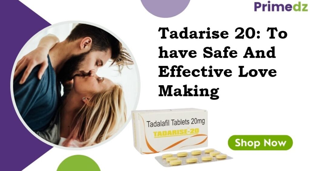 Tadarise 20: To have Safe And Effective Love Making