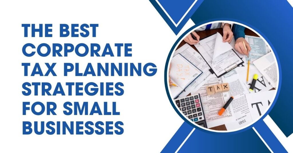 The Best Corporate Tax Planning Strategies for Small Busines