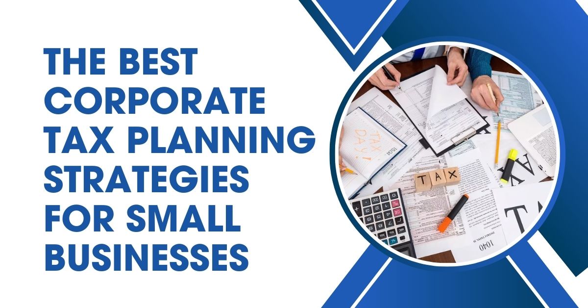 The Best Corporate Tax Planning Strategies for Small Busines