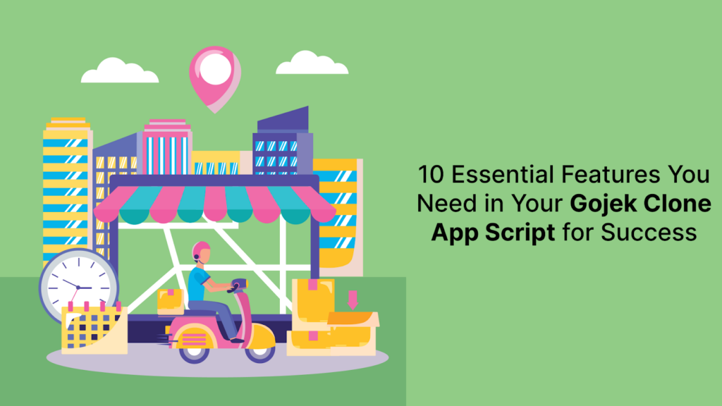 10 Essential Features You Need in Your Gojek Clone App Scrip