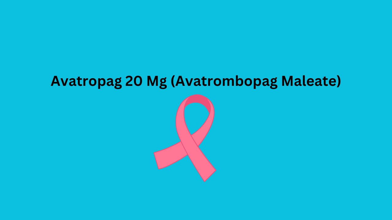 Avalet 20 mg (Avatrombopag): A Comprehensive Overview