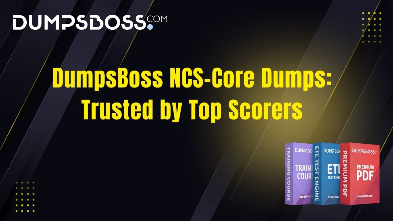 DumpsBoss NCS-Core Materials: Accurate, Verified, Reliable