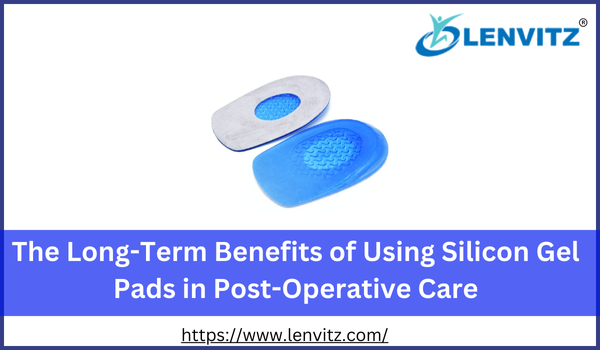 Benefits of Using Silicon Gel Pads in Post-Operative Care
