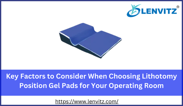 Key Factors to Consider When Choosing Lithotomy Position Gel