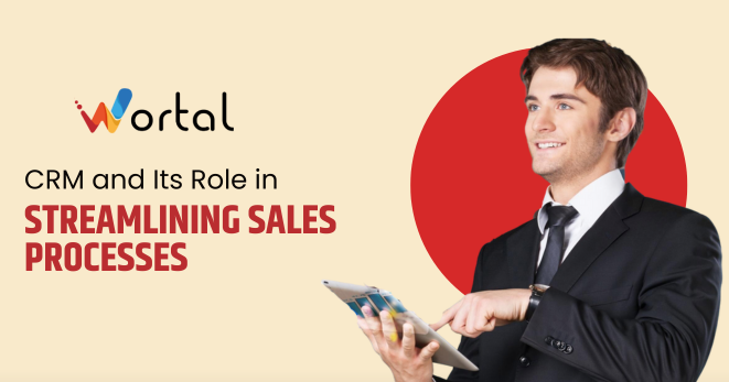 CRM and Its Role in Streamlining Sales Processes