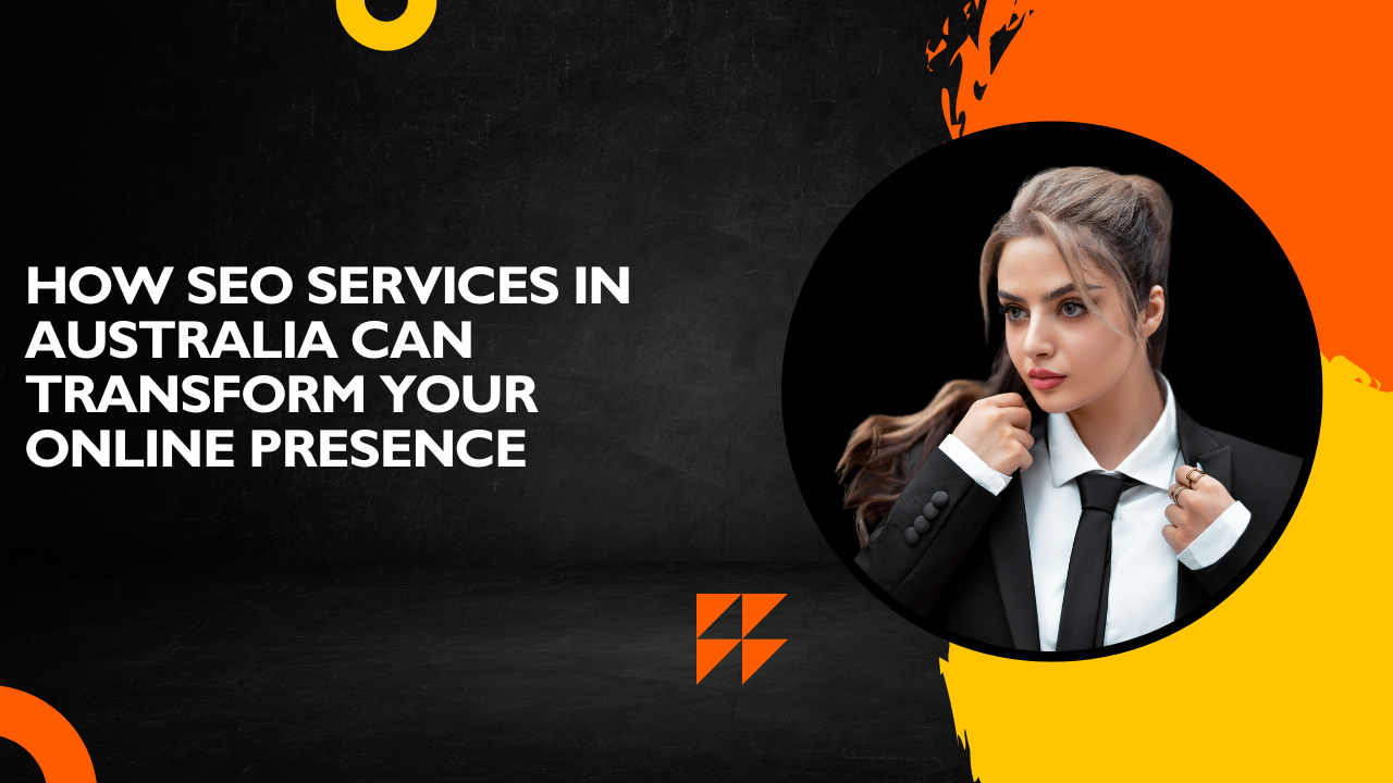 How SEO Services in Australia Boost Your Online Presence