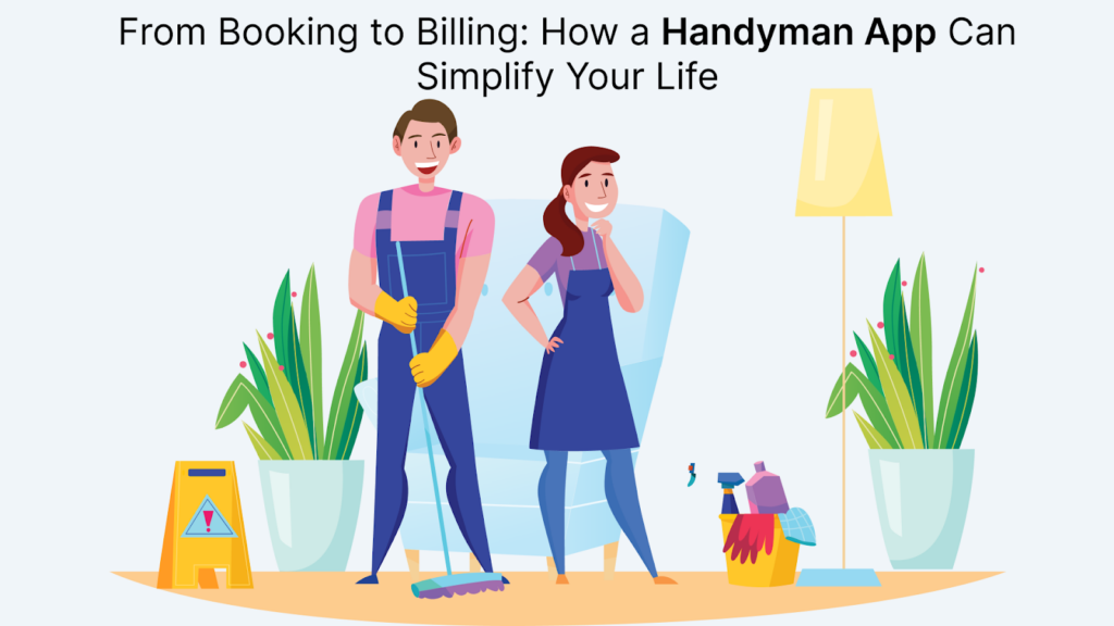 From Booking to Billing: How a Handyman App Can Simplify You