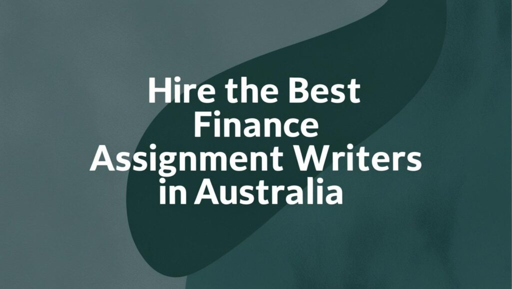 Hire the Best Finance Assignment Writers in Australia