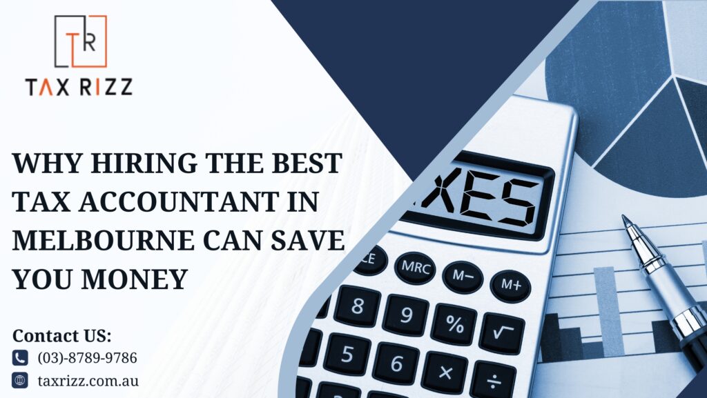 Why Hiring the Best Tax Accountant in Melbourne Can Save You