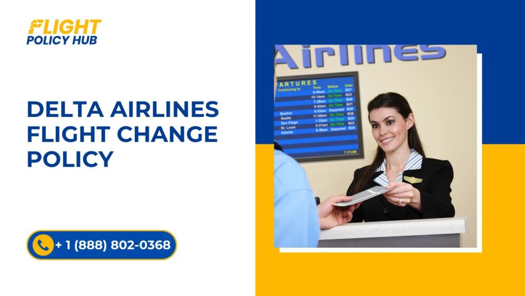 Delta Airlines Flight Change Policy: Everything You Need to