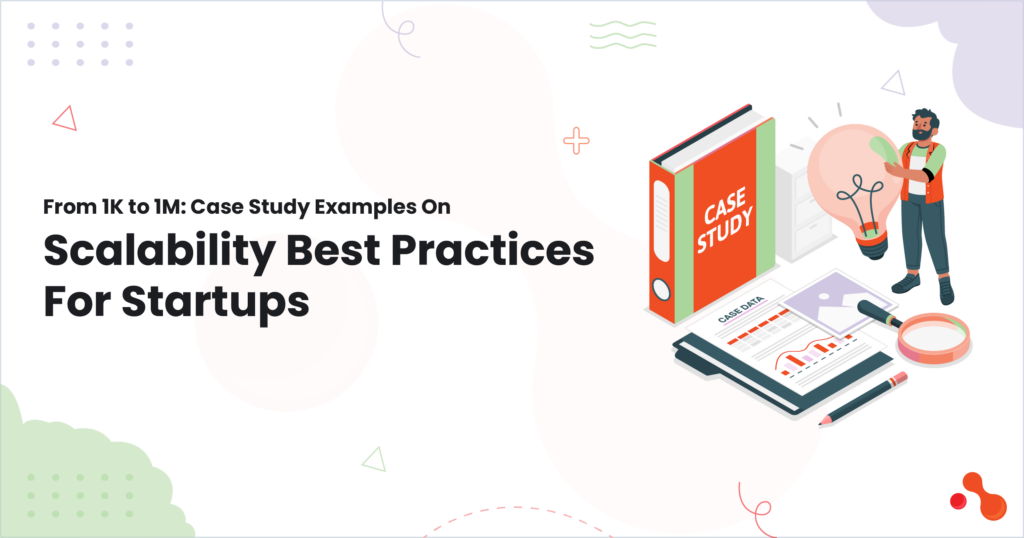 From 1K to 1M: Case Study Examples On Scalability Best Pract
