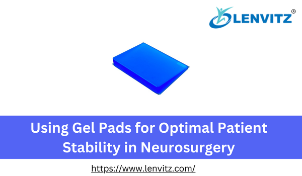 Using Gel Pads for Optimal Patient Stability in Neurosurgery